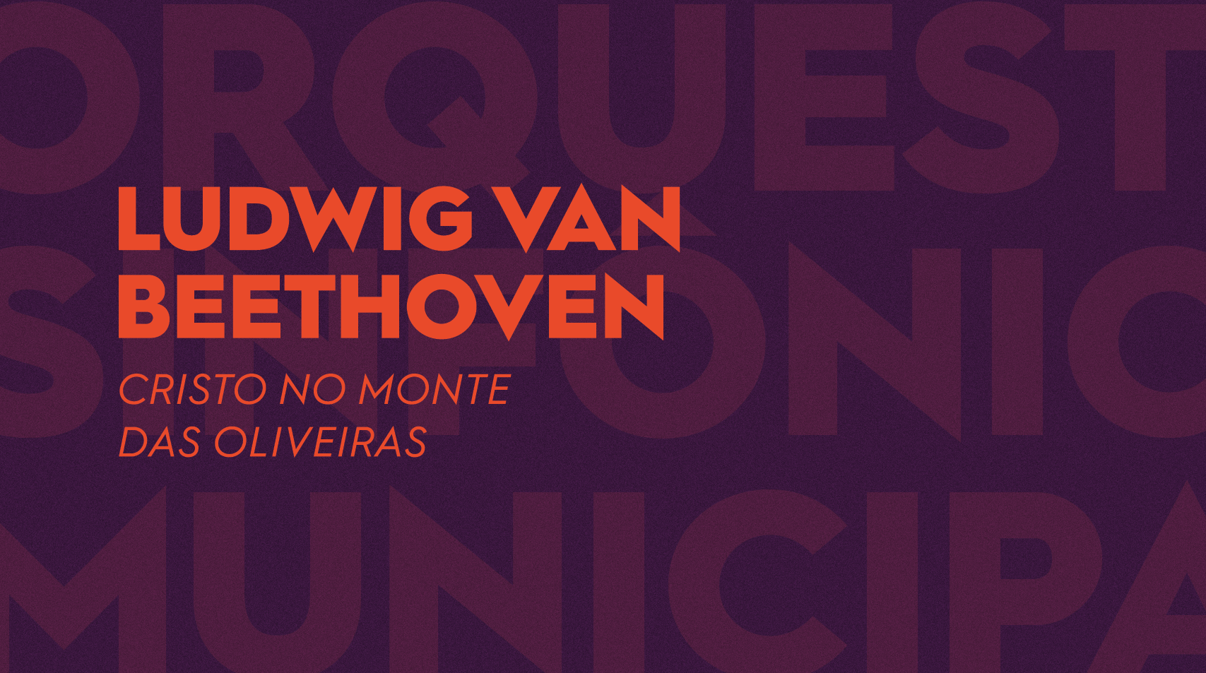 Fundo roxo escrito Orquestra Sinfônica Municipal com dizeres a frente em laranja que informam Ludwig Van Beethoven Cristo no Monte das Oliveiras