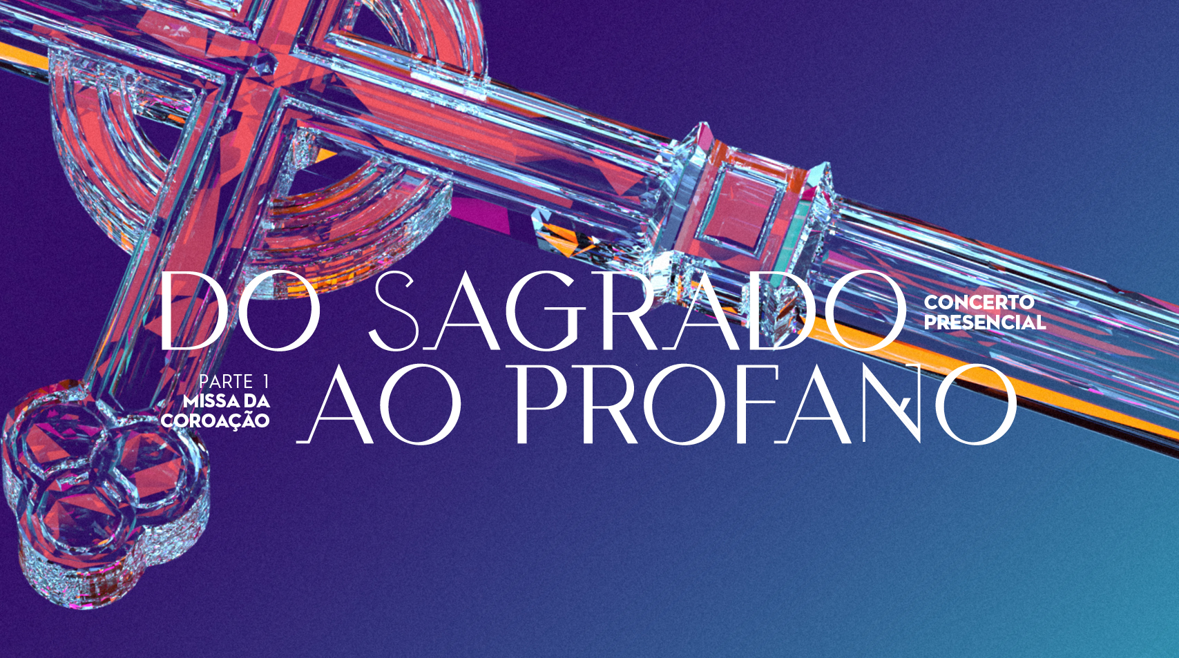 Fundo azul com elemento furtacor em formato de cruz e a frente está escrito Do Sagrado ao Profano, concerto presencial, parte 1 missa da coroação
