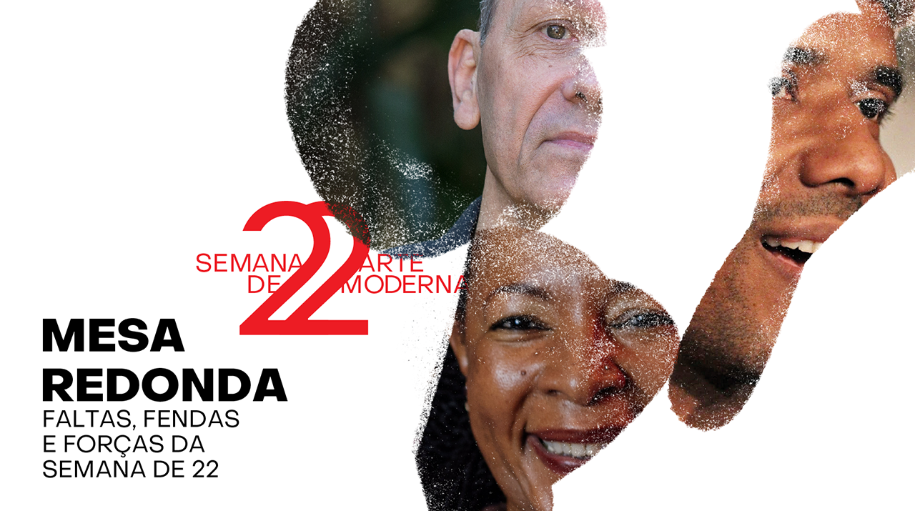 SEMANA DE 22: mesa redonda "Faltas, Fendas e Forças da Semana de 22"