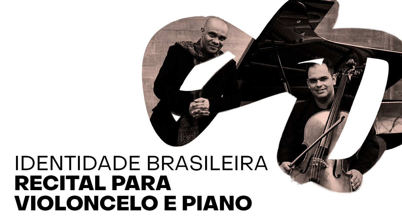 Escrito à esquerda Identidade Brasileira Recital Violoncelo e Piano e à direita fotografia de 2 músicos que vestem preto e olham para câmera, um encostado no piano preto