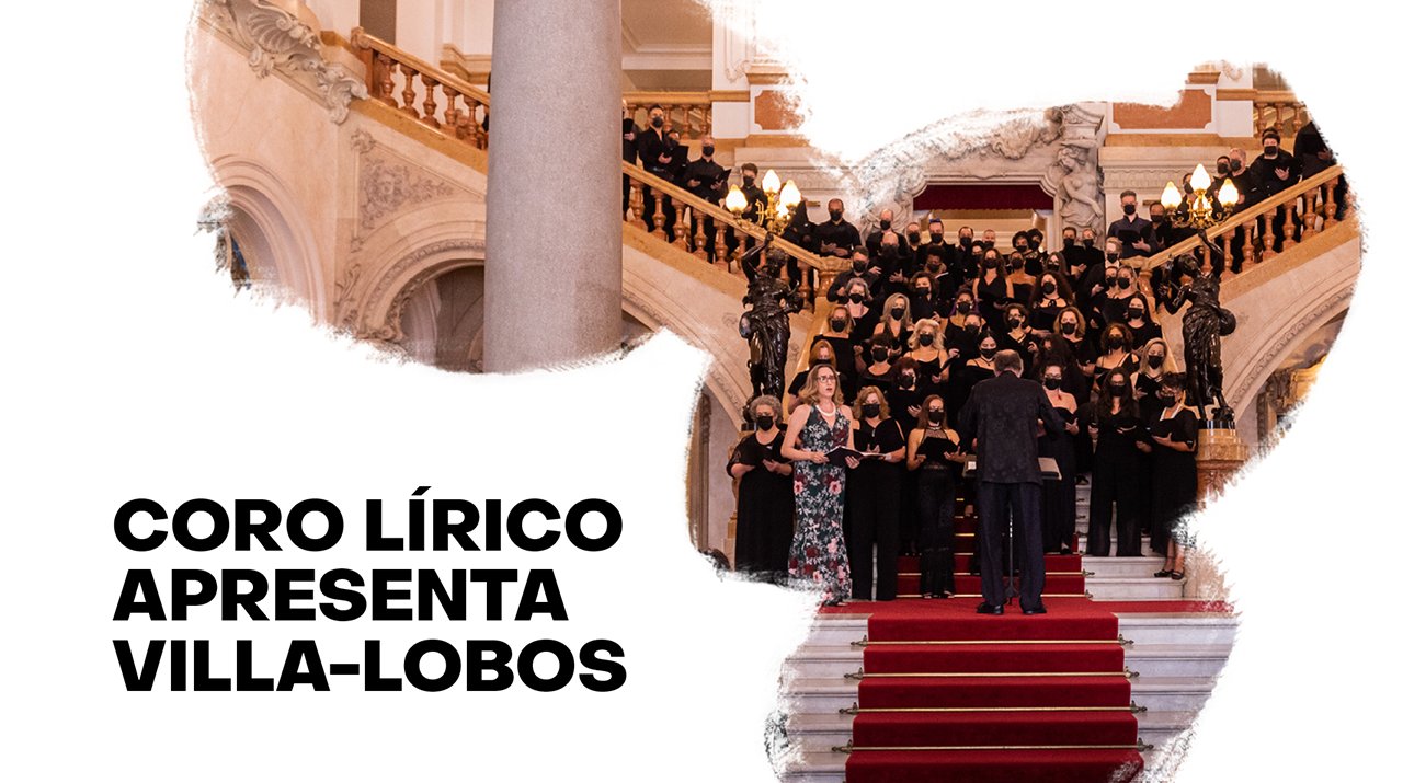 À esquerda lê-se em letras pretas a informação Coro Lírico apresenta Villa-Lobos. No centro, uma foto de uma apresentação do Coro na escadaria do Theatro Municipal.